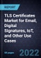 TLS Certificates Market for Email, Digital Signatures, IoT, and Other Use Cases - Forecast to 2026 - Product Thumbnail Image