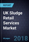 UK Sludge Retail Services Market, Forecast to 2025- Product Image