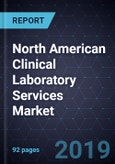 Growth Opportunities in the North American Clinical Laboratory Services Market, Forecast to 2022- Product Image