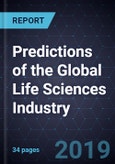 2019 Predictions of the Global Life Sciences Industry- Product Image