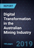 Digital Transformation in the Australian Mining Industry, Forecast to 2022- Product Image