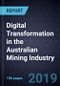 Digital Transformation in the Australian Mining Industry, Forecast to 2022 - Product Thumbnail Image
