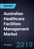 Australian Healthcare Facilities Management Market, Forecast to 2024- Product Image