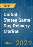 United States Same Day Delivery Market - Growth, Trends, COVID-19 Impact and Forecast (2021 - 2026)- Product Image