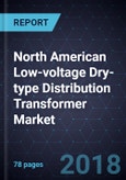 North American Low-voltage Dry-type Distribution Transformer Market, Forecast to 2024- Product Image