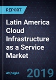 Latin America Cloud Infrastructure as a Service Market, Forecast to 2023- Product Image