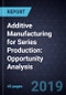 Additive Manufacturing for Series Production: Opportunity Analysis - Product Thumbnail Image
