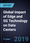 Global Impact of Edge and 5G Technology on Data Centers, Forecast to 2022 - Product Thumbnail Image