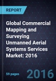 Global Commercial Mapping and Surveying Unmanned Aerial Systems Services Market: 2016- Product Image