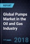 Global Pumps Market in the Oil and Gas Industry, Forecast to 2024 - Product Thumbnail Image