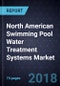 North American Swimming Pool Water Treatment Systems Market, Forecast to 2023 - Product Thumbnail Image