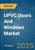 UPVC Doors And Windows - Market Share Analysis, Industry Trends & Statistics, Growth Forecasts (2025 - 2030)- Product Image