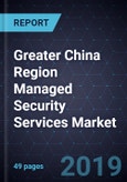 Greater China Region (GCR) Managed Security Services Market, Forecast to 2022- Product Image
