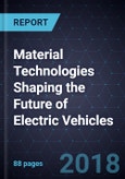 Material Technologies Shaping the Future of Electric Vehicles- Product Image