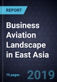 Assessment of the Business Aviation Landscape in East Asia- Product Image