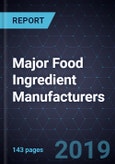 Global Analysis of Major Food Ingredient Manufacturers, 2018- Product Image