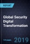 Global Security Digital Transformation, 2019 - Product Thumbnail Image