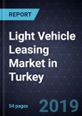 Light Vehicle Leasing Market in Turkey, Forecast to 2022- Product Image