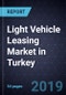 Light Vehicle Leasing Market in Turkey, Forecast to 2022 - Product Thumbnail Image