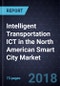 Intelligent Transportation ICT in the North American Smart City Market, Forecast to 2022 - Product Thumbnail Image