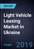 Light Vehicle Leasing Market in Ukraine, Forecast to 2022- Product Image