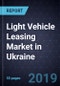 Light Vehicle Leasing Market in Ukraine, Forecast to 2022 - Product Thumbnail Image