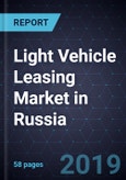Light Vehicle Leasing Market in Russia, Forecast to 2022- Product Image