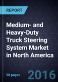 Medium- and Heavy-Duty Truck Steering System Market in North America, 2015-2022- Product Image