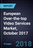 European Over-the-top (OTT) Video Services Market, October 2017- Product Image