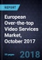 European Over-the-top (OTT) Video Services Market, October 2017 - Product Thumbnail Image