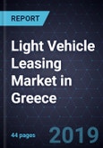 Light Vehicle Leasing Market in Greece, Forecast to 2022- Product Image