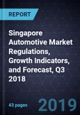 Singapore Automotive Market Regulations, Growth Indicators, and Forecast, Q3 2018- Product Image