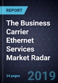 The Business Carrier Ethernet Services Market Radar- Product Image