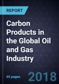 Carbon Products in the Global Oil and Gas Industry, Forecast to 2024- Product Image