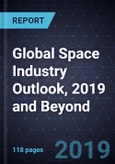 Global Space Industry Outlook, 2019 and Beyond- Product Image