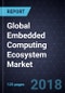 Global Embedded Computing Ecosystem Market, Forecast to 2023 - Product Thumbnail Image