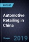 Assessment of Automotive Retailing in China, 2018 - Product Thumbnail Image