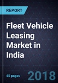 Fleet Vehicle Leasing Market in India, Forecast to 2020- Product Image