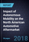 Impact of Autonomous Mobility on the North American Automotive Aftermarket, Forecast to 2030- Product Image