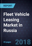 Fleet Vehicle Leasing Market in Russia, Forecast to 2020- Product Image
