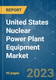 United States Nuclear Power Plant Equipment Market - Growth, Trends, and Forecasts (2023 - 2028)- Product Image