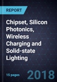 Advancements in Chipset, Silicon Photonics, Wireless Charging and Solid-state Lighting- Product Image