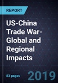US-China Trade War-Global and Regional Impacts, Forecast to 2024- Product Image