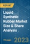 Liquid Synthetic Rubber Market Size & Share Analysis - Growth Trends & Forecasts (2023 - 2028) - Product Image