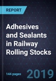 Growth Opportunities for Adhesives and Sealants in Railway Rolling Stocks, Forecast to 2025- Product Image