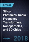 Advancements in Silicon Photonics, Radio Frequency Transformers, Nanoparticles, and 3D Chips- Product Image