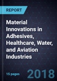 Material Innovations in Adhesives, Healthcare, Water, and Aviation Industries- Product Image