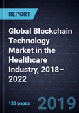 Global Blockchain Technology Market in the Healthcare Industry, 2018–2022- Product Image