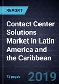 Contact Center Solutions Market in Latin America and the Caribbean, Forecast to 2024- Product Image