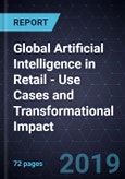 Global Artificial Intelligence in Retail - Use Cases and Transformational Impact, 2019- Product Image